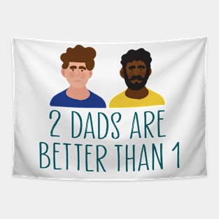 2 dads are better than 1 Tapestry