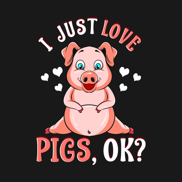 Cute & Funny I Just Love Pigs, OK? Baby Pig by theperfectpresents