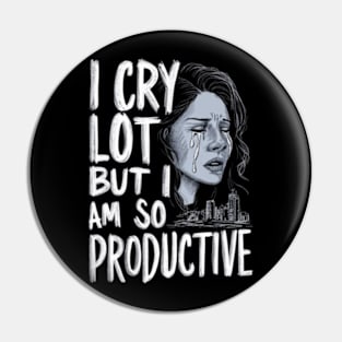 I Cry A Lot But I Am So Productive Essential  Pin