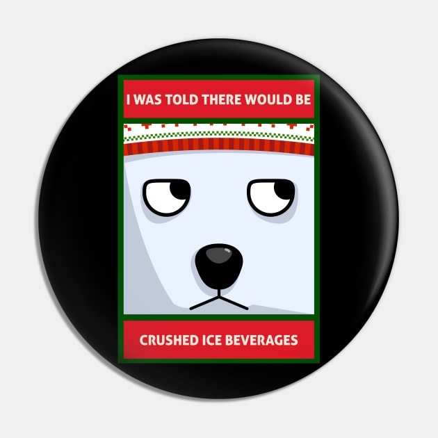 I Was Told There Would Be Crushed Ice Beverages Christmas Polar Bear Pin by DanielLiamGill