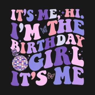 Its Me Hi I'M The Birthday Girl Its Me Birthday Era Party T-Shirt