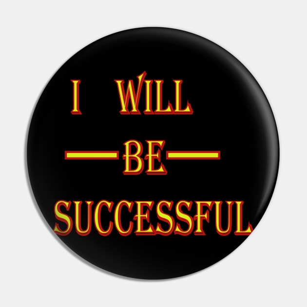 I will be Successful Pin by The GOAT Design