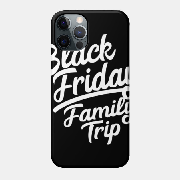 Black Friday Family Trip Funny Shopping Crew Team - Black Friday - Phone Case