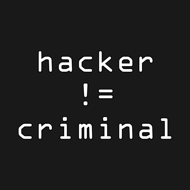 Hacker != Criminal by ShinyBadGuys