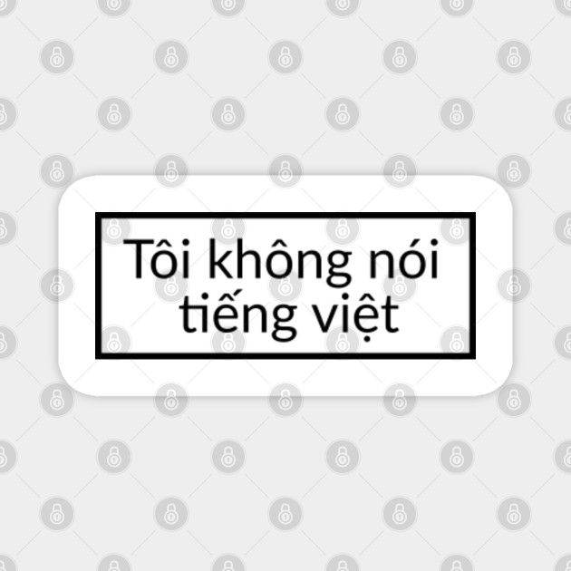 I don't speak Vietnamese - quote - Vietnamese - Magnet | TeePublic I don't speak Vietnamese - quote - Vietnamese - Magnet | TeePublic