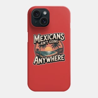 MEXICANS AIN'T GOING ANYWHERE - SUNSET BEACH Phone Case