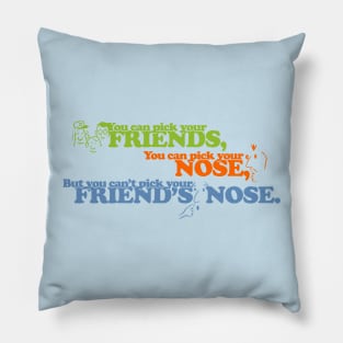 You can pick your friends... Pillow