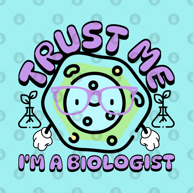 Trust Me Im A Biologist - kawaii biology by Sara-Design2