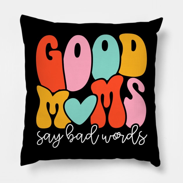 Women Good Moms Say So Bad Words Retro Good Moms Mothers Day Pillow by Kings Substance