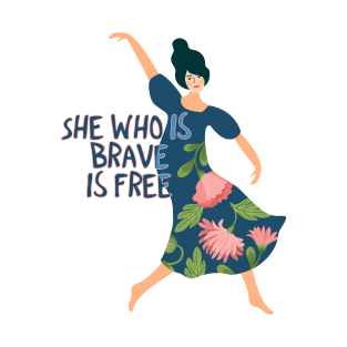 She who is brave is free T-Shirt