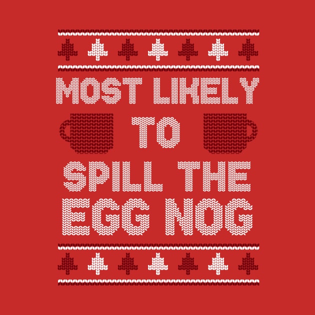 Most Likely to Spill the Egg Nog // Funny Ugly Christmas Sweater by SLAG_Creative