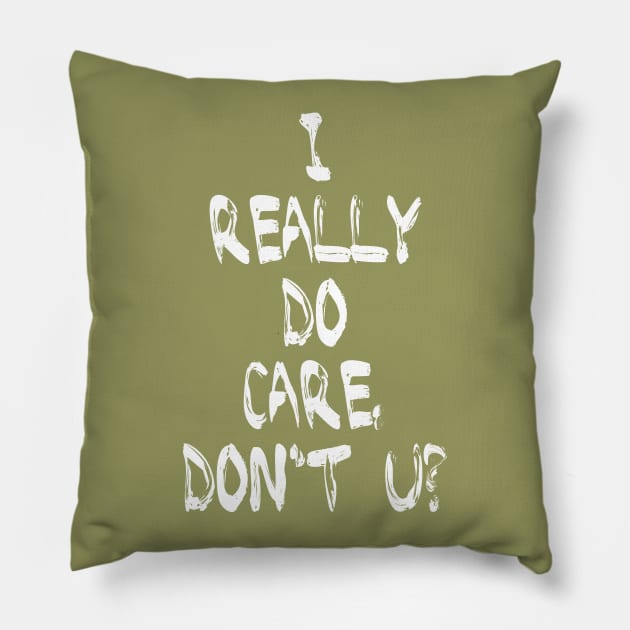I Really DO Care, Don't U? Pillow by omardakhane