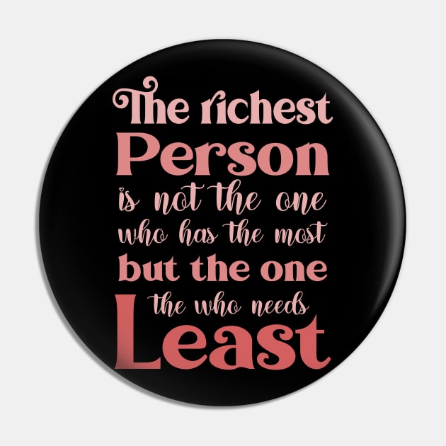 The richest person is not the one who has the most, but the one who needs the least | Abundance mentality Pin by FlyingWhale369