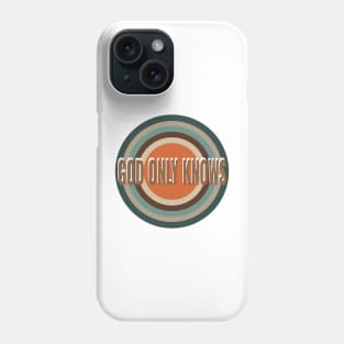 god only knows Phone Case