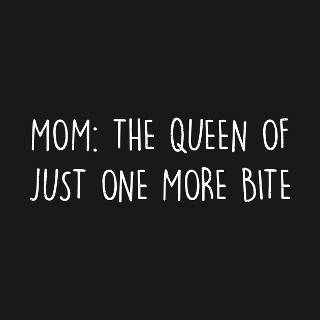 Mom The queen of 'just one more bite by trendynoize