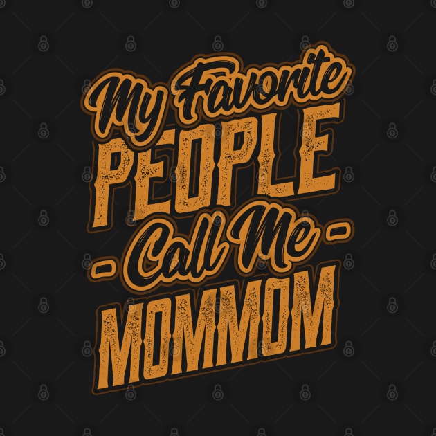 My Favorite People Call Me Mommom Grandma by aneisha