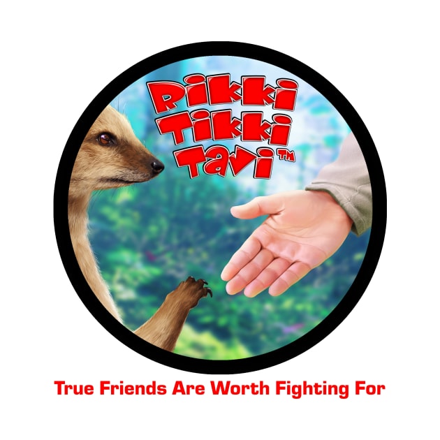 Rikki-Tikki-Tavi™ True Friends Are Worth Fighting For by scorpiopicturesinc@gmail.com