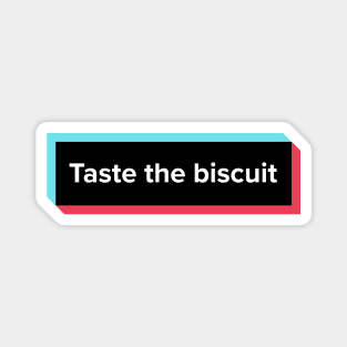 Taste The Biscuit Meme Magnet