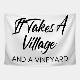 It Takes A Village And A Vineyard. Funny Wine Lover Quote Tapestry