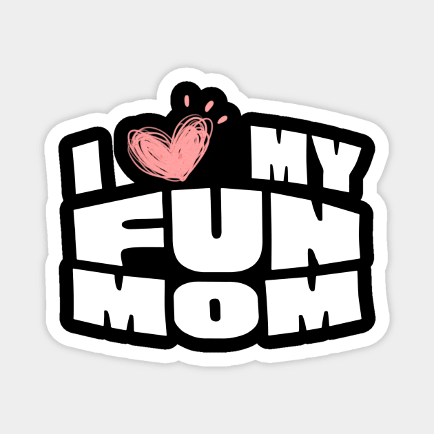 I Love My Fun Mom Magnet by The WYLD Tribe