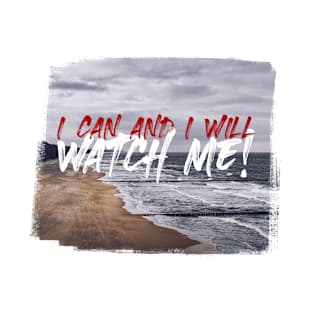 I Can and I Will, Watch Me! T-Shirt