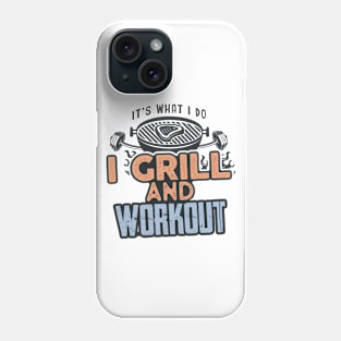 I Grill and Workout - Gym and Food Lovers Phone Case