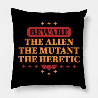 Beware the alien, the mutant, the heretic. Pillow