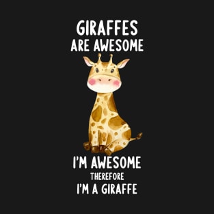 Giraffes Are Awesome I'm Awesome Therefore I´m A Giraffe T-Shirt