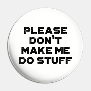 Please Don't Make Me Do Stuff Funny Vintage Retro Pin