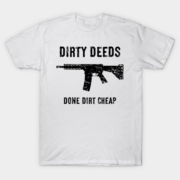 dirty deeds done dirt cheap t shirt