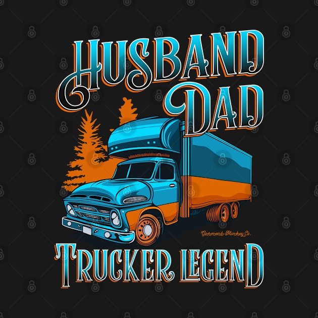 Husband Dad Trucker Legend by Garment Monkey Co.