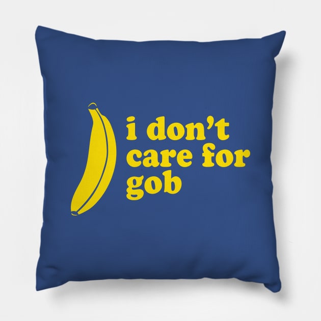 I Don't Care For Gob Bluth Banana Pillow by PodDesignShop