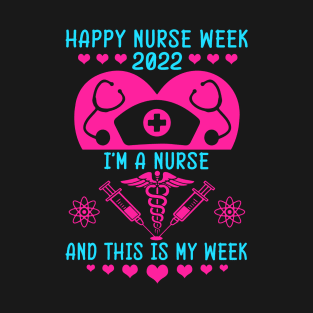 I Am A Nurse This Is My Week Happy Nurse Week May 6 12 2022 T-Shirt