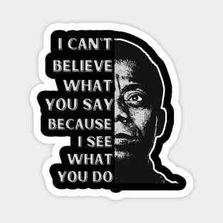 James Baldwin quote: "I can't believe what you say, because I see what you do." Magnet