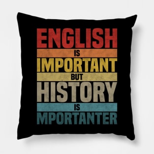 English Is Important But History Is Importanter, humor History lover joke Pillow