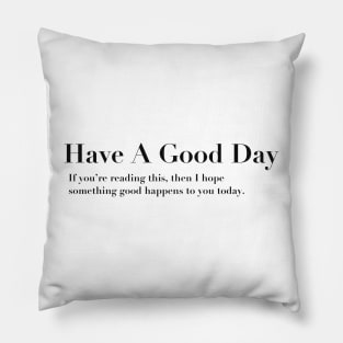 Have a good day Pillow