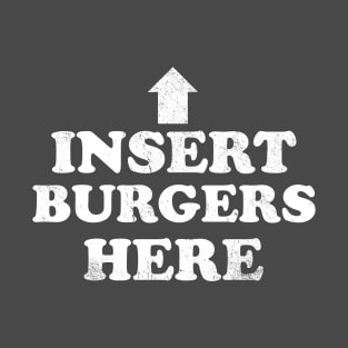 Insert Burgers Here T-Shirt