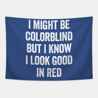 I Might Be Colorblind But I Know I Look Good In Red White Tapestry