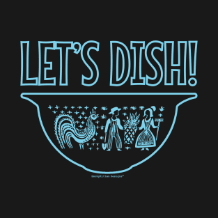 Let's Dish - Vintage Pyrex Bowl - Butterprint Turquoise Blue T-Shirt