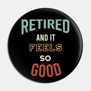 Retired and It Feels So Good Pin
