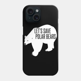 let's save polar bears Phone Case