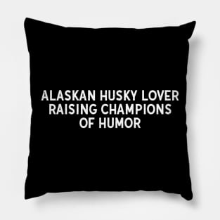 Alaskan Husky Lover Raising Champions of Humor Pillow