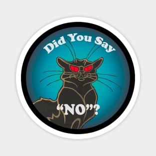 Scary Black Cat "Did You Say "NO"? Magnet