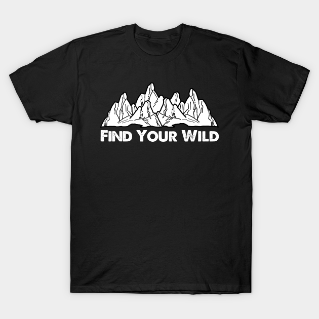 FIND YOUR WILD - Wild - T-Shirt | TeePublic