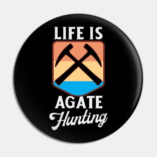 Life Is Agate Hunting Pin