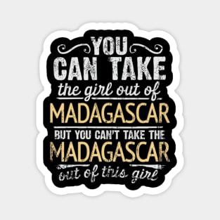 You Can Take The Girl Out Of Madagascar But You Cant Take The Madagascar Out Of The Girl Design - Gift for Malagasy With Madagascar Roots Magnet