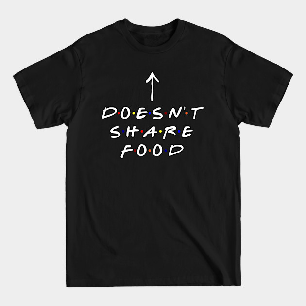 [Insert Name] doesn't share food! (White Text) - Friends - T-Shirt