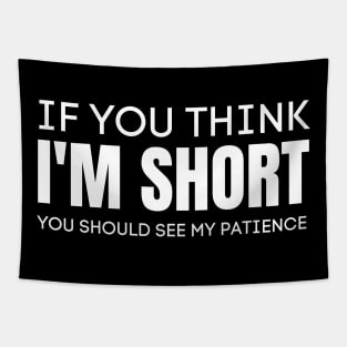 If You Think I'm Short You Should See My Patience-Sarcastic Saying Tapestry