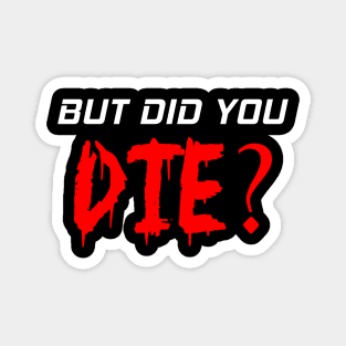 Funny Halloween But Did You Die Costume Magnet