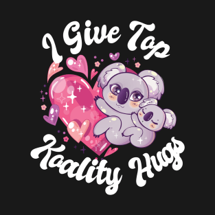 I Give Top Koality Hugs for Koala Bear Pun Lover T-Shirt